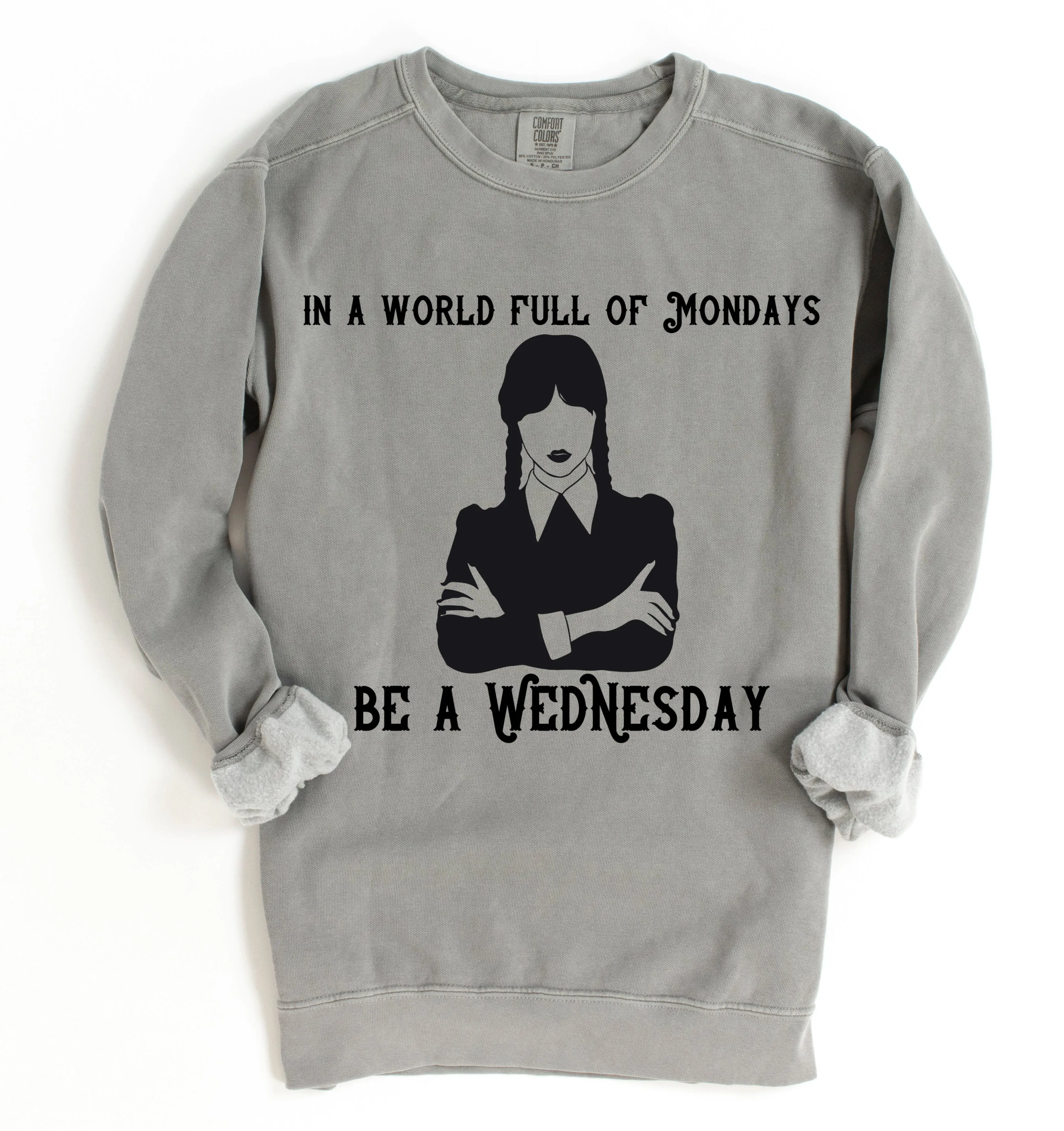 Comfort Colors In a World full of Mondays, Be A Wednesday Sweatshirt