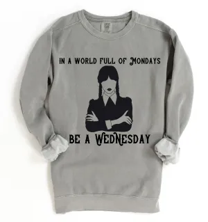 Comfort Colors In a World full of Mondays, Be A Wednesday Sweatshirt