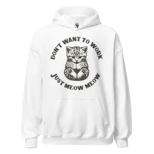 Don’t Want To Work Just Meow Meow Hoodie