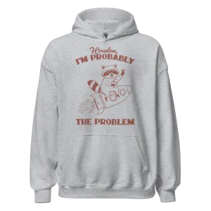 Houston I'm Probably The Problem Hoodie