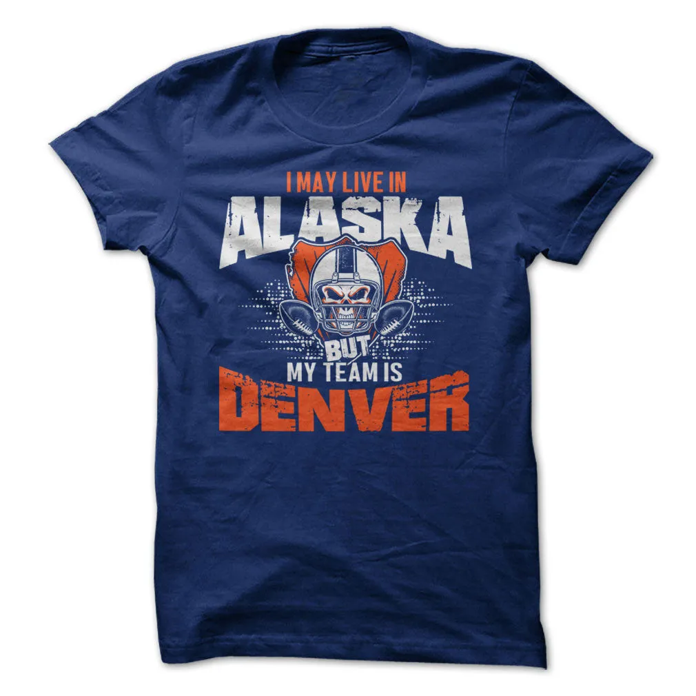 I May Live in Alaska but My Team is Denver