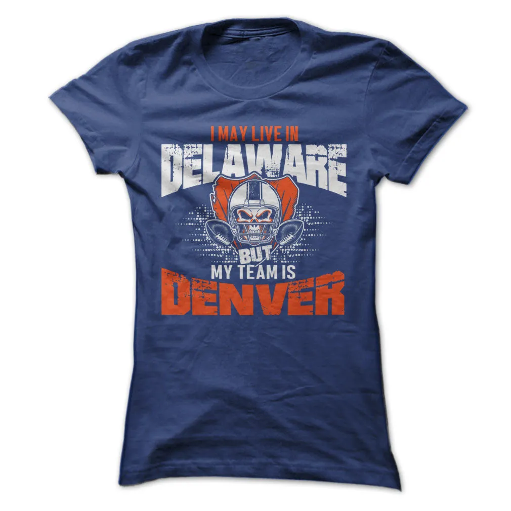 I May Live in Delaware but My Team is Denver