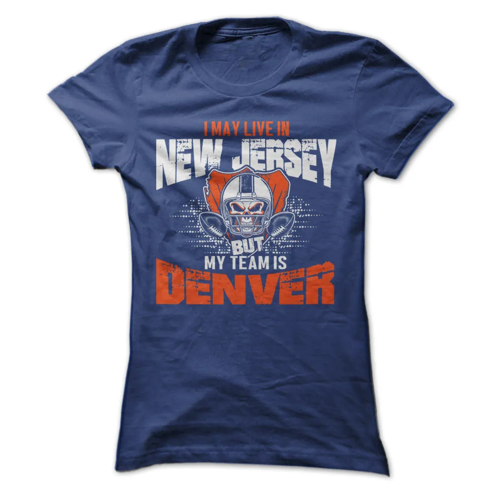 I May Live in New Jersey but My Team is Denver