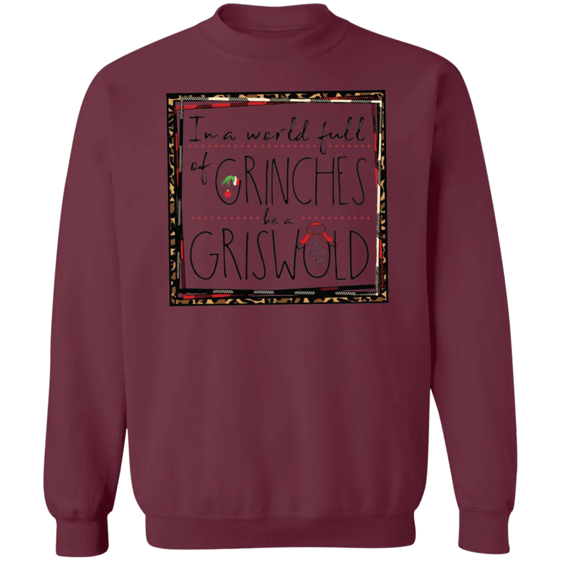 In a World Full of Grinches Be a Griswold Gildan Pullover Sweatshirt – Christmas Graphic Sweatshirt