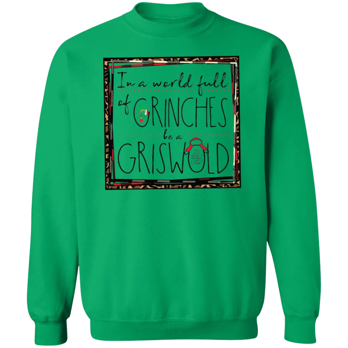 In a World Full of Grinches Be a Griswold Gildan Pullover Sweatshirt – Christmas Graphic Sweatshirt