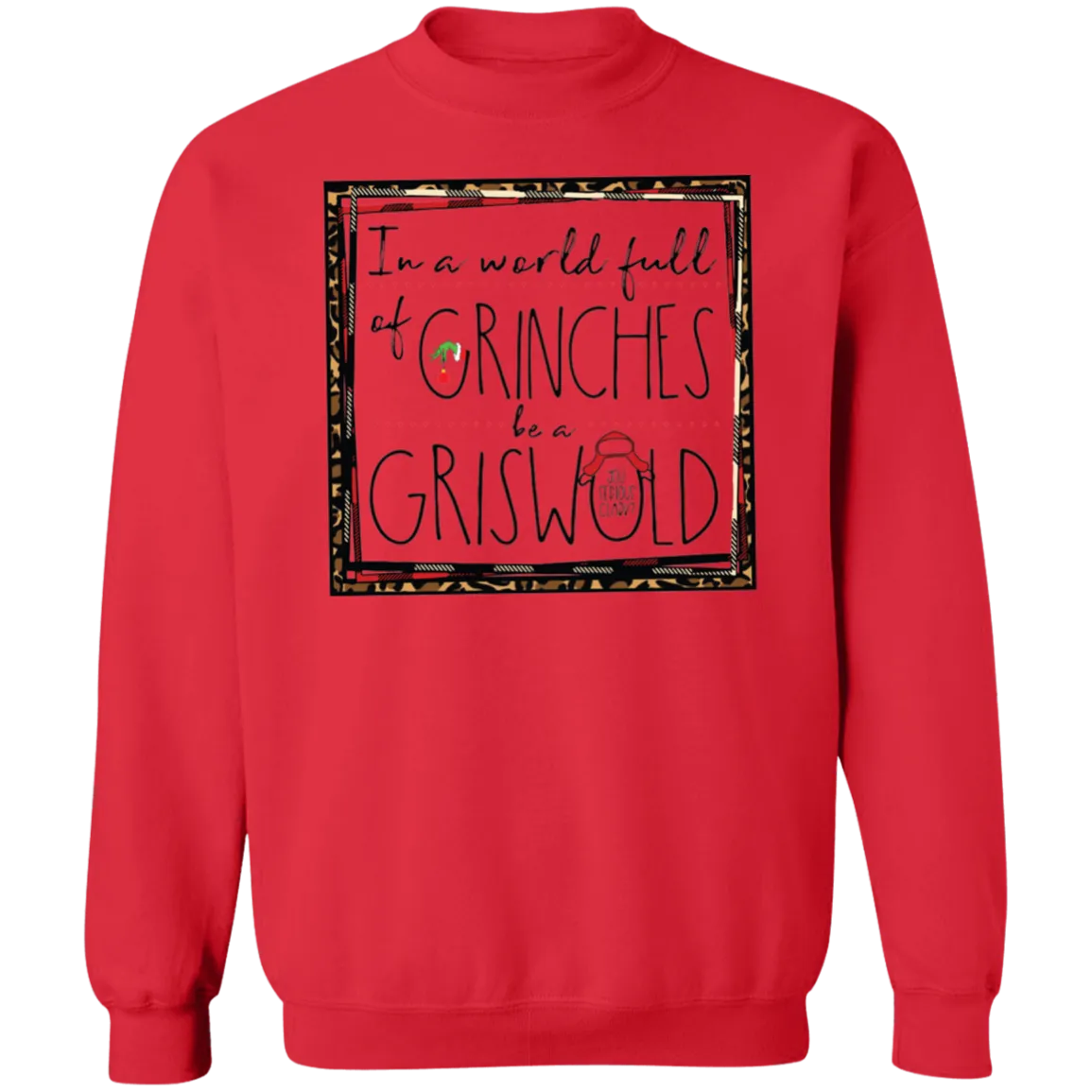 In a World Full of Grinches Be a Griswold Gildan Pullover Sweatshirt – Christmas Graphic Sweatshirt