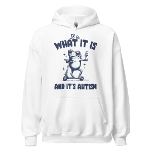 It is What It Is and It’s Autism Hoodie