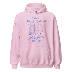 Might Have to Call In Thicc Hoodie