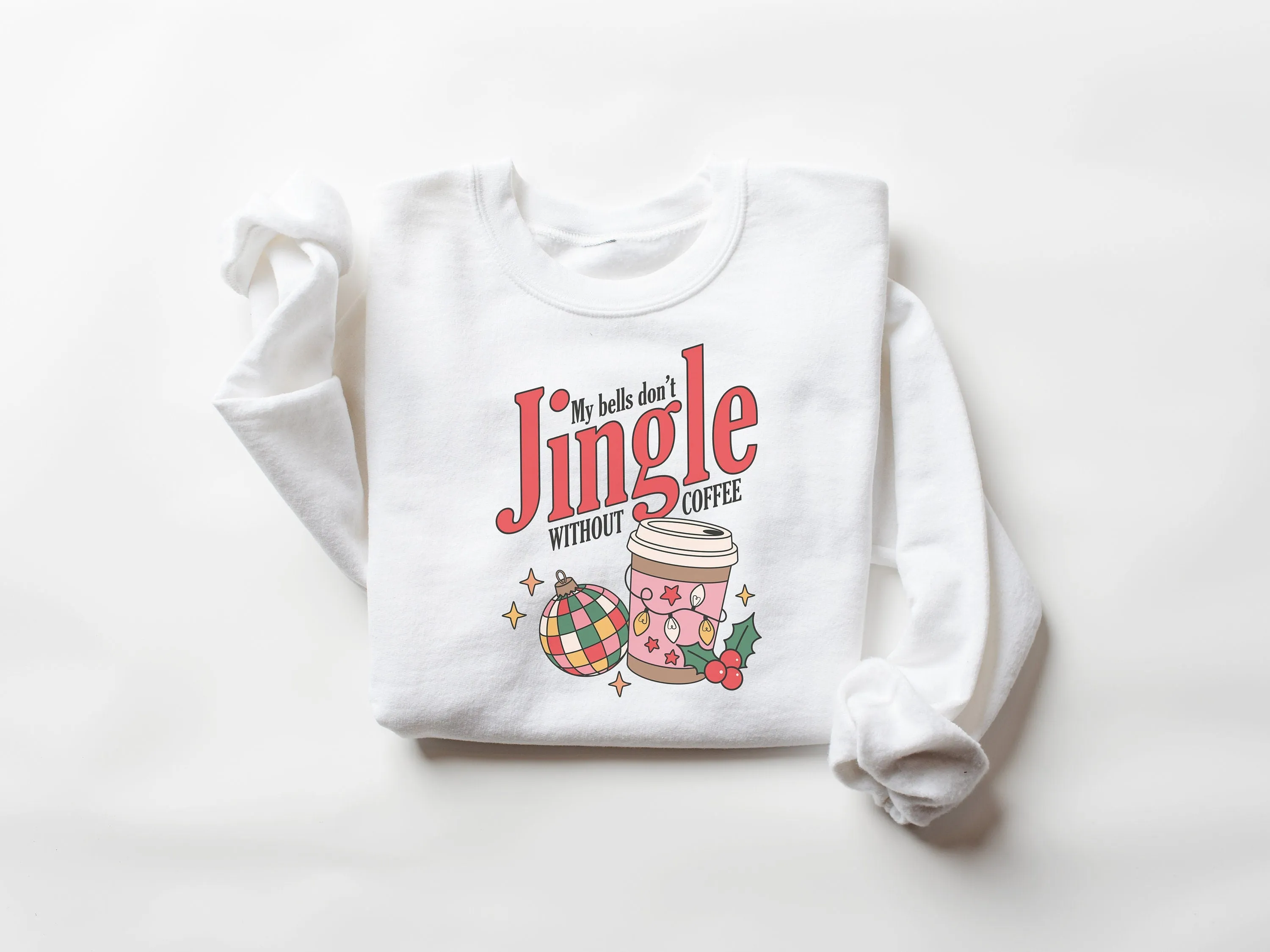 My Bells Don't Jingle Without Coffee Christmas Sweatshirt