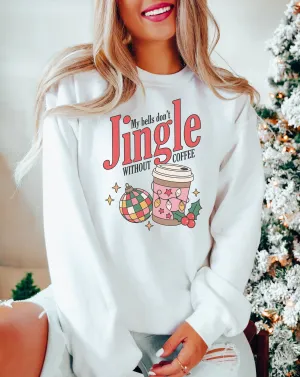 My Bells Don't Jingle Without Coffee Christmas Sweatshirt