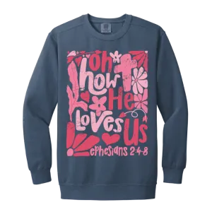 Oh How He Loves Us Sweatshirt – Comfort Colors | Ephesians 2:4-8 Faith Apparel | Boho Christian Valentine’s Gift