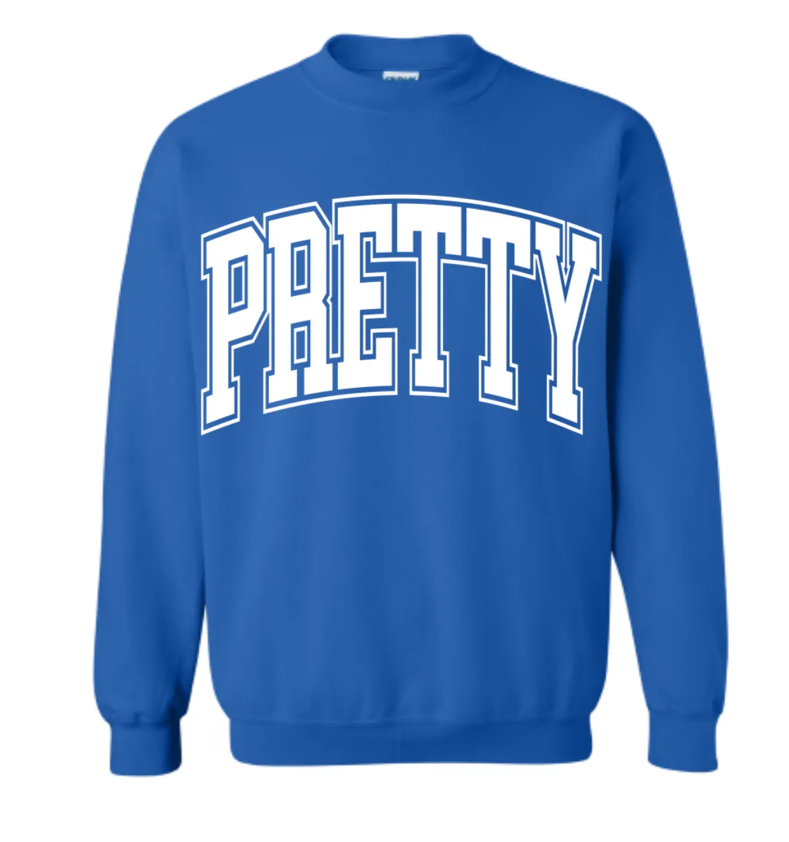 PRETTY Sweatshirt - Multiple Colors
