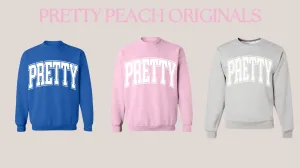 PRETTY Sweatshirt - Multiple Colors