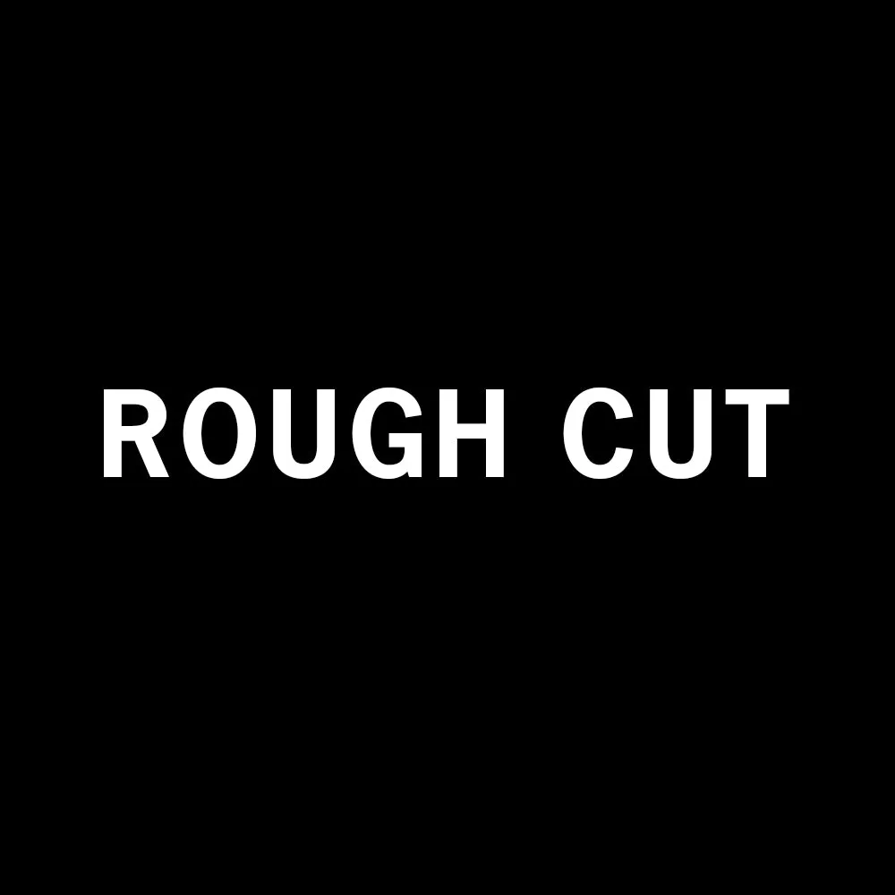Rough Cut