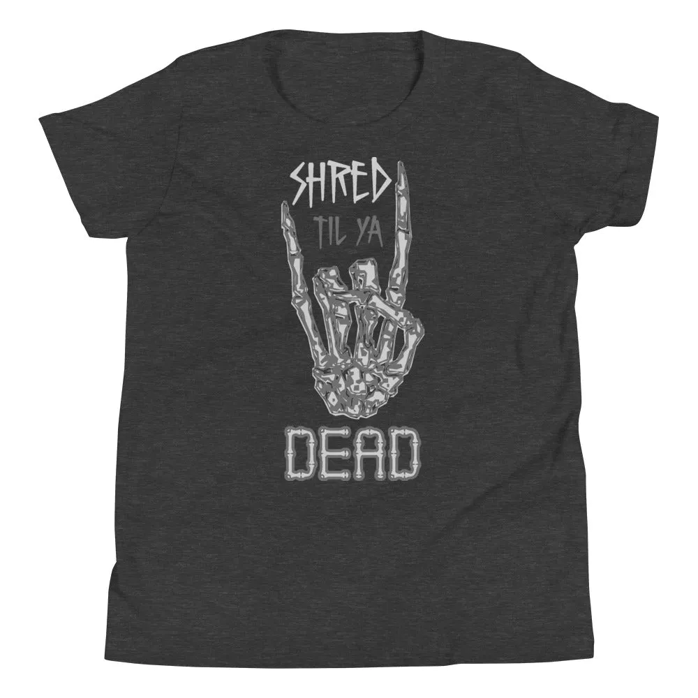 Shred til ya Dead [Youth Tee]