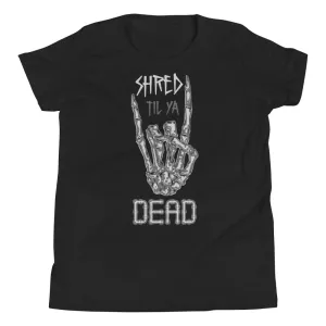 Shred til ya Dead [Youth Tee]