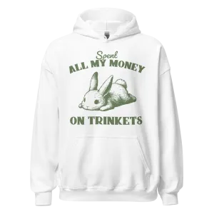 Spent All My Money On Trinkets Hoodie