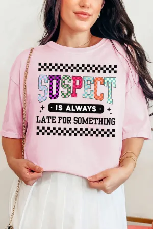 Suspect Is Always Late Comfort Colors Adult Ring-Spun Cotton Tee