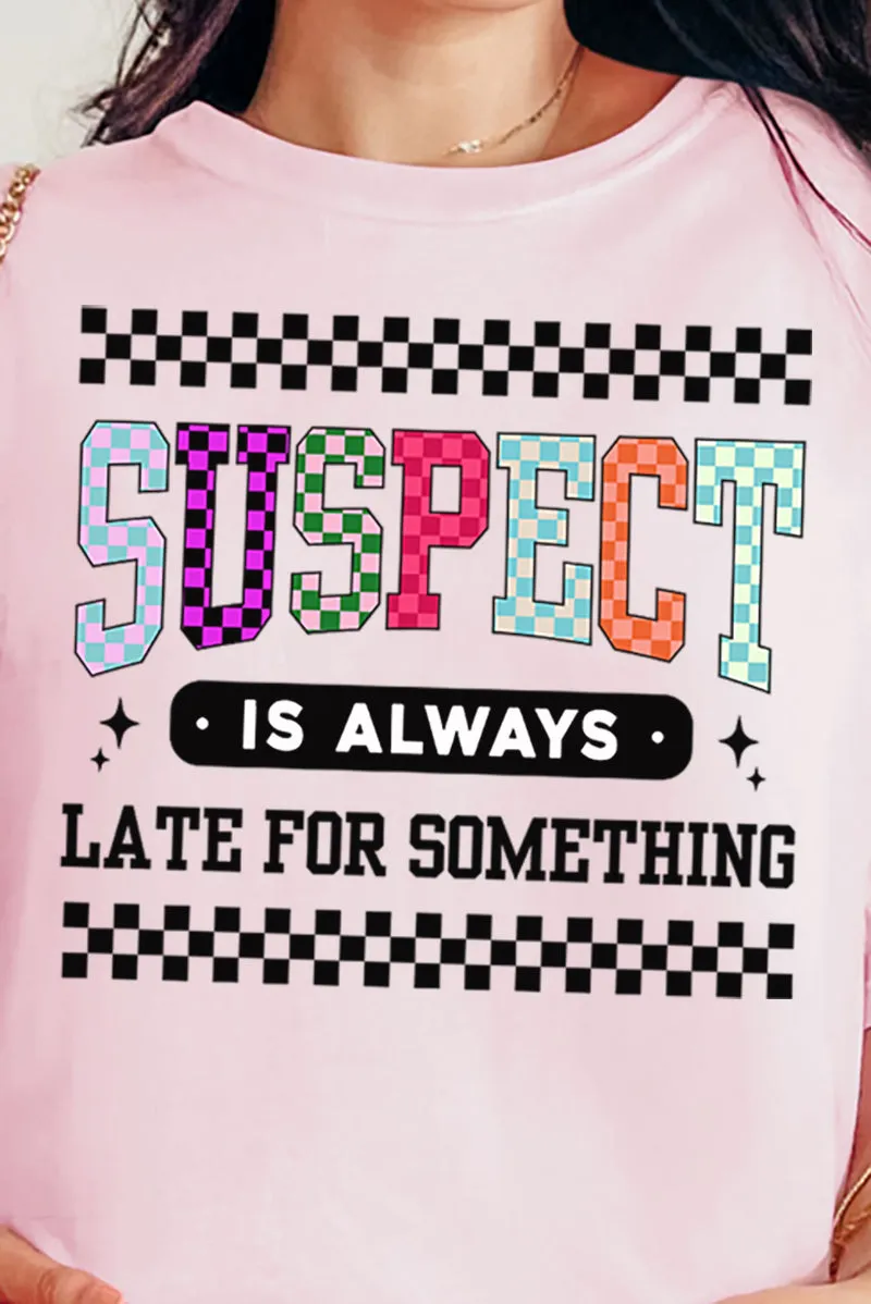 Suspect Is Always Late Comfort Colors Adult Ring-Spun Cotton Tee