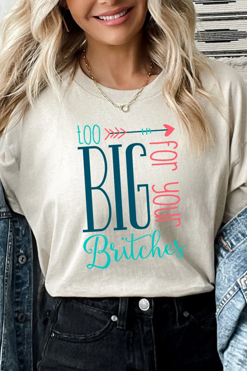 Too Big For Your Britches Short Sleeve Relaxed Fit T-Shirt
