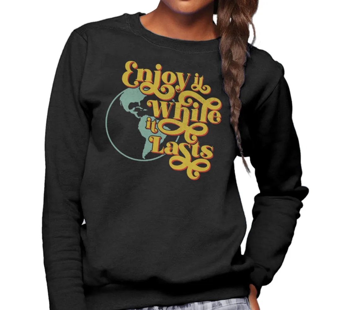 Unisex Enjoy It While It Lasts Earth Sweatshirt