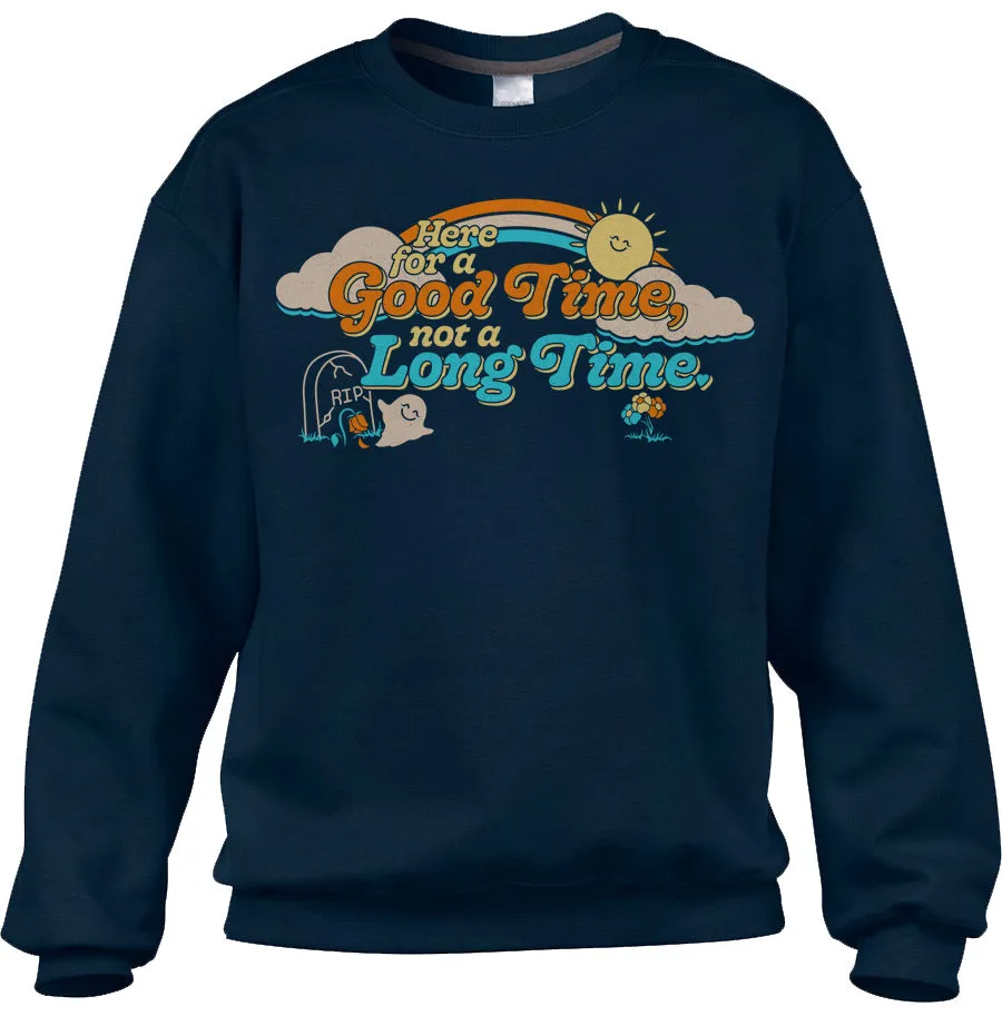 Unisex Here for a Good Time Not a Long Time Sweatshirt