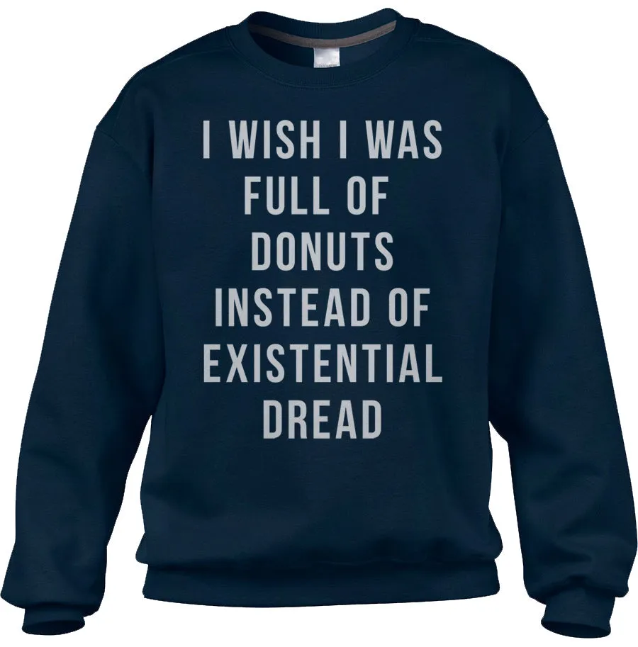 Unisex I Wish I Was Full of Donuts Instead of Existential Dread Sweatshirt
