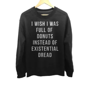 Unisex I Wish I Was Full of Donuts Instead of Existential Dread Sweatshirt