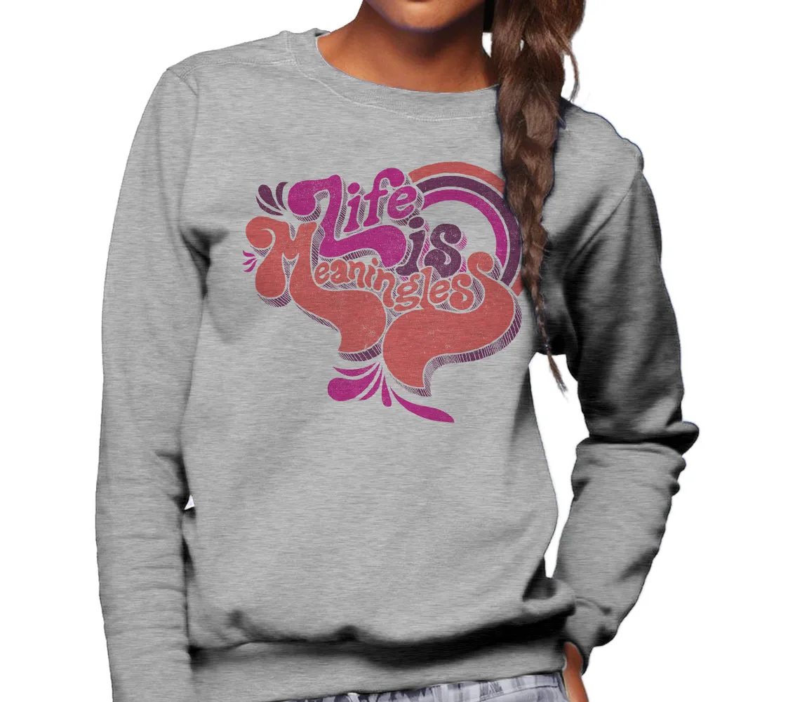 Unisex Life is Meaningless Sweatshirt - Funny Existentialism Shirt