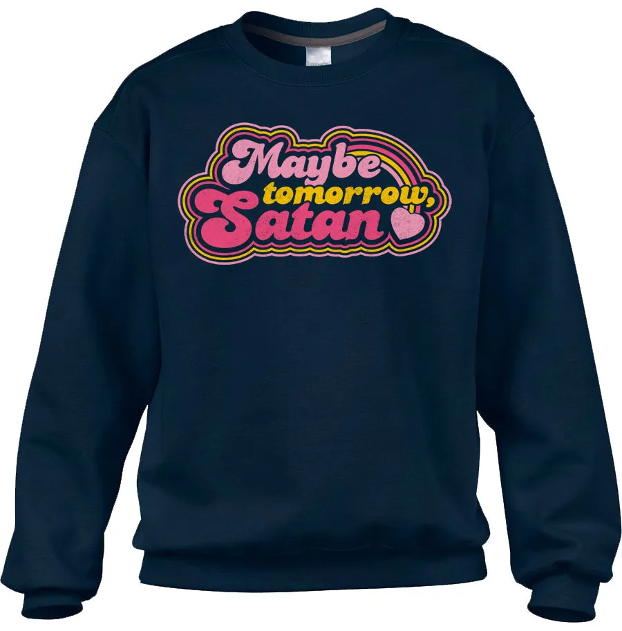 Unisex Maybe Tomorrow Satan Sweatshirt