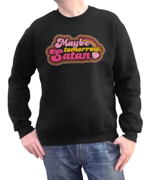 Unisex Maybe Tomorrow Satan Sweatshirt