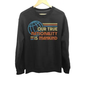 Unisex Our True Nationality is Mankind Sweatshirt