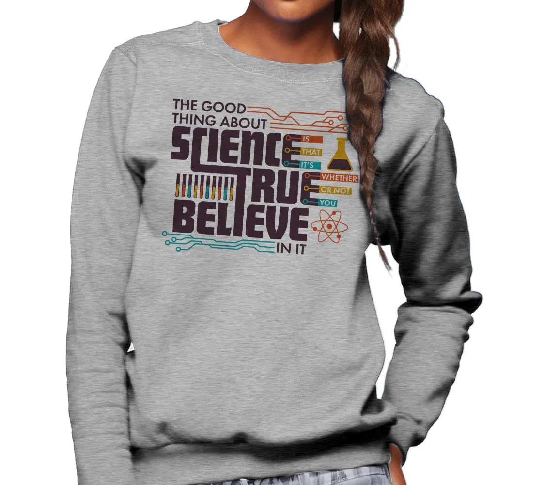 Unisex The Good Thing About Science Is That It's True Sweatshirt