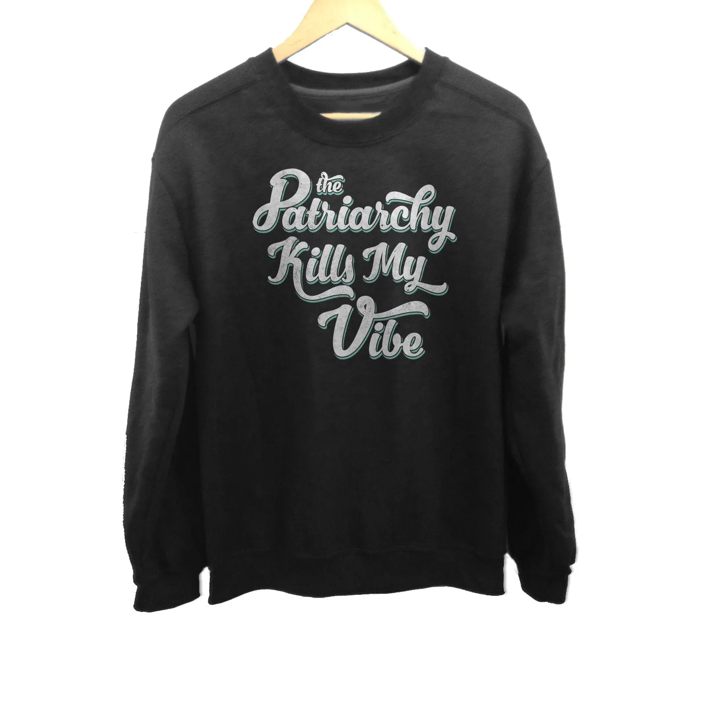 Unisex The Patriarchy Kills My Vibe Feminist Sweatshirt - Feminism