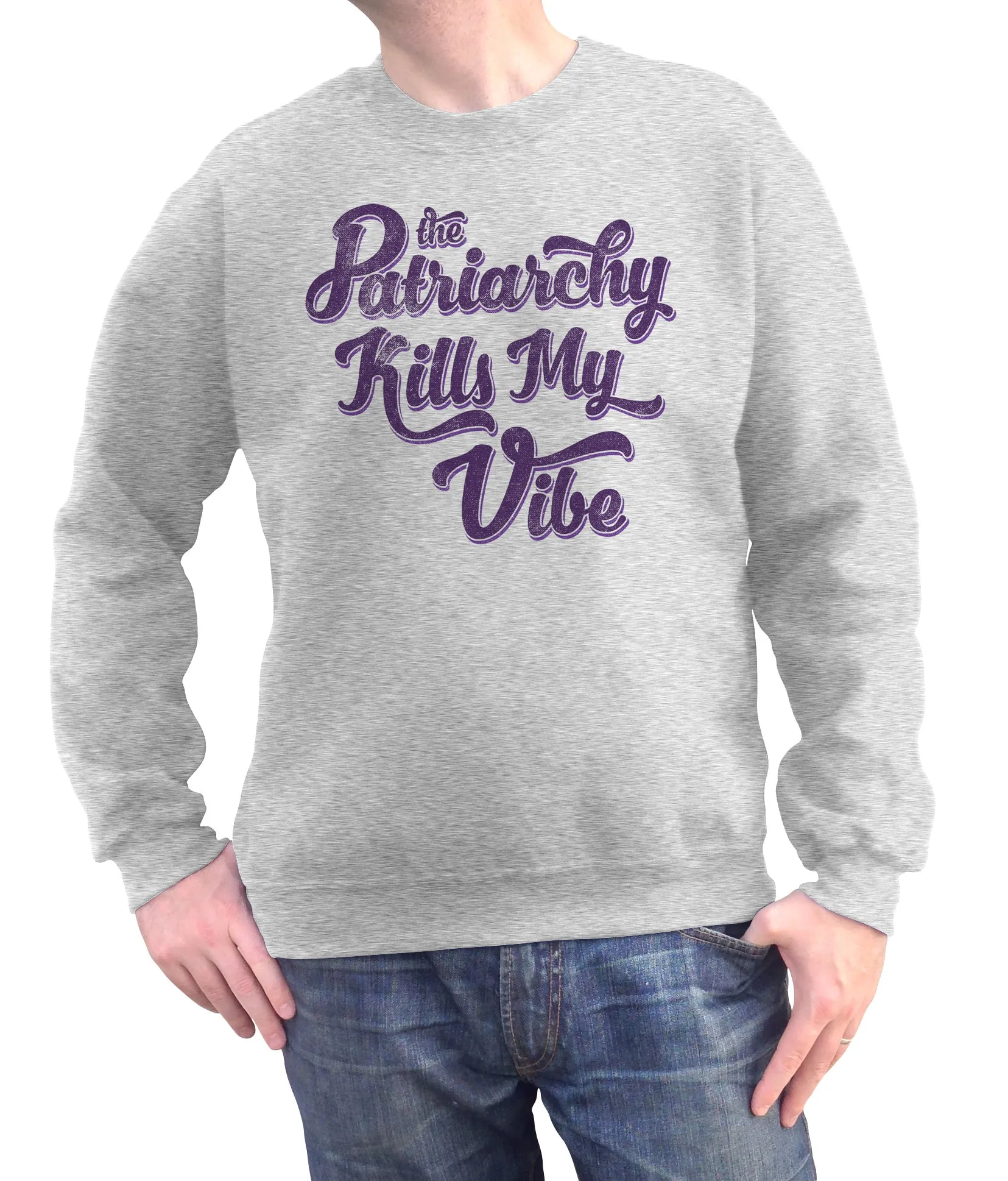 Unisex The Patriarchy Kills My Vibe Feminist Sweatshirt - Feminism