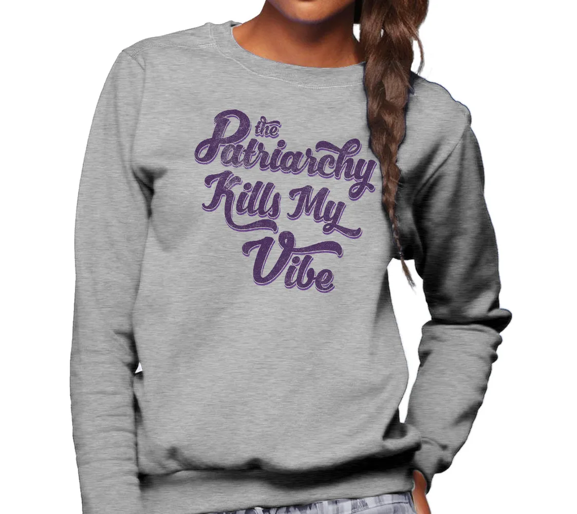 Unisex The Patriarchy Kills My Vibe Feminist Sweatshirt - Feminism